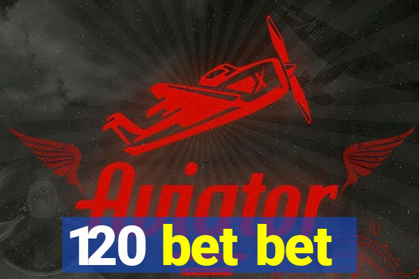 120 bet bet